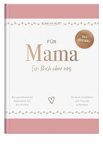 Für Mama: Ein Buch über uns | Das Original – ein liebevolles Ausfüllbuch und Erinnerungsalbum mit inspirierenden Fragen als persönliches Geschenk für die Mutter (Elma van Vliet Erinnerungsbücher)
