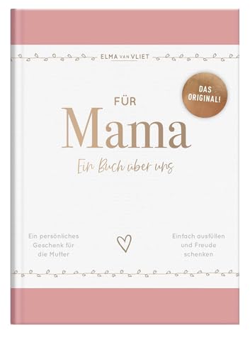 Für Mama: Ein Buch über uns | Das Original – ein liebevolles Ausfüllbuch und Erinnerungsalbum mit inspirierenden Fragen als persönliches Geschenk für die Mutter (Elma van Vliet Erinnerungsbücher)