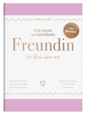 Für meine wunderbare Freundin: Ein Buch über uns | Das Original – ein liebevolles Ausfüllbuch und Erinnerungsbuch mit inspirierenden Fragen als ... Freundin (Elma van Vliet Erinnerungsbücher)