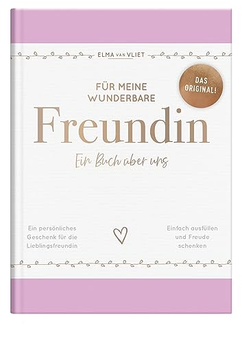 Für meine wunderbare Freundin: Ein Buch über uns | Das Original – ein liebevolles Ausfüllbuch und Erinnerungsbuch mit inspirierenden Fragen als ... Freundin (Elma van Vliet Erinnerungsbücher)