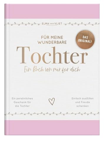 Für meine wunderbare Tochter: Ein Buch von mir für dich | Das Original – ein liebevolles Ausfüllbuch mit inspirierenden Fragen als persönliches ... Töchter (Elma van Vliet Erinnerungsbücher) von Elma van Vliet