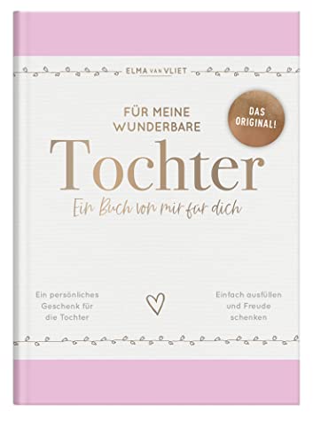 Für meine wunderbare Tochter: Ein Buch von mir für dich | Das Original – ein liebevolles Ausfüllbuch mit inspirierenden Fragen als persönliches ... Töchter (Elma van Vliet Erinnerungsbücher)