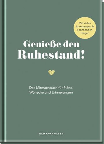 Genieße den Ruhestand!: Das Mitmachbuch für Pläne, Wünsche und Erinnerungen von Elma van Vliet