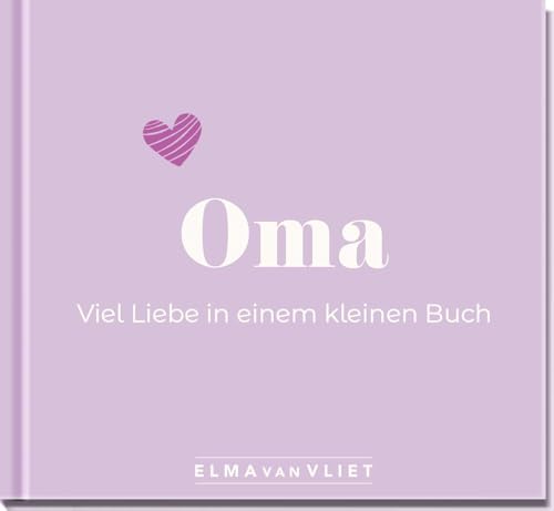 Oma. Viel Liebe in einem kleinen Buch: Eine kleine Liebeserklärung als Geschenk für Oma zum Geburtstag oder einfach zwischendurch (Elma van Vliet - Mini-Bücher) von Elma van Vliet
