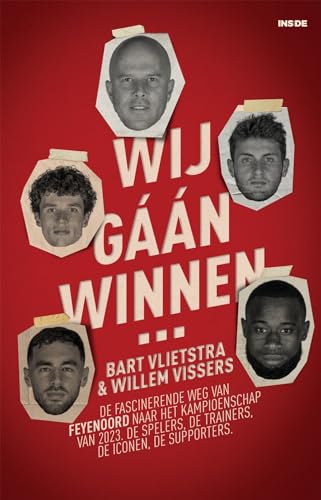 Wij gáán winnen…: de fascinerende weg van Feyenoord naar het kampioenschap van 2023