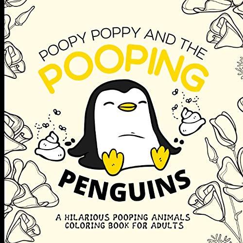Pooping Penguins - A Hilarious Pooping Animals Coloring Book for Adults: Relieving and Hilarious Coloring Book for Animal Lovers for Stress Relief and Relaxation