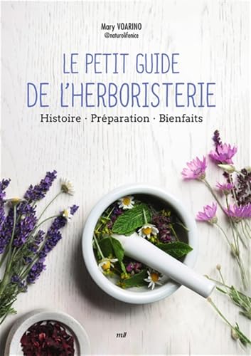 Le Petit Guide de l'herboristerie: Histoire - Préparation - Bienfaits von MERCILESLIVRES
