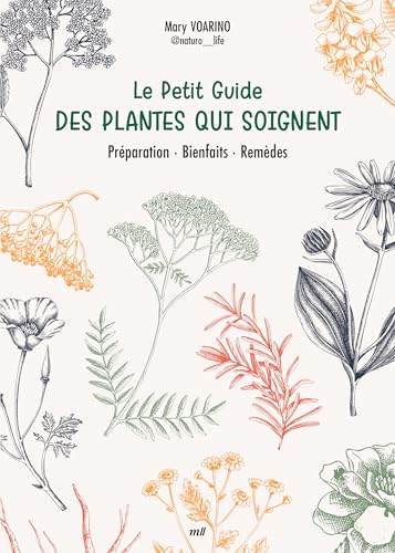 Le Petit Guide des plantes qui soignent: Préparation - Bienfaits - Remèdes von MERCILESLIVRES