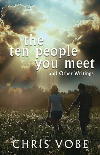 The Ten People You Meet: And Other Writings von Next Chapter