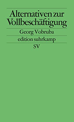 Alternativen zur Vollbeschäftigung: Die Transformation von Arbeit und Einkommen (edition suhrkamp) von Suhrkamp Verlag AG