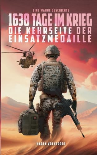 1638 Tage im Krieg: Die Kehrseite der Einsatzmedaille von Miles-Verlag