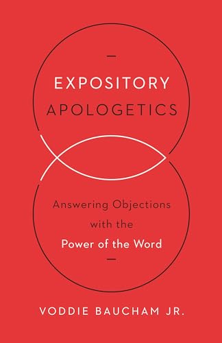 Expository Apologetics: Answering Objections with the Power of the Word von Crossway Books