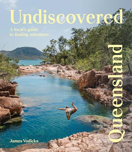 Undiscovered Queensland: A Local's Guide to Finding Adventure von Hardie Grant Explore