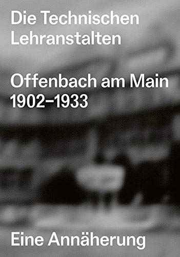 Die Technischen Lehranstalten Offenbach am Main 1902–1933.: Eine Annäherung von AV Edition GmbH