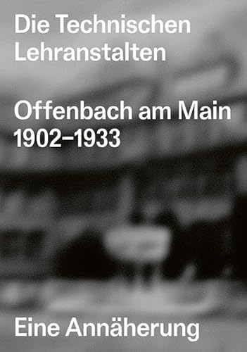 Die Technischen Lehranstalten Offenbach am Main 1902–1933.: Eine Annäherung