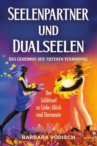 Seelenpartner und Dualseelen: Das Geheimnis der tieferen Verbindung - Der Schlüssel zu Liebe, Glück und Harmonie von Eulogia Verlag