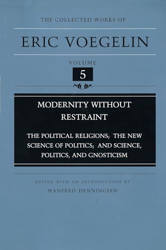 Modernity Without Restraint: The Political Religions, the New Science of Politics, and Science, Politics, and Gnosticism (5) (COLLECTED WORKS OF ERIC VOEGELIN, Band 5) von University of Missouri Press