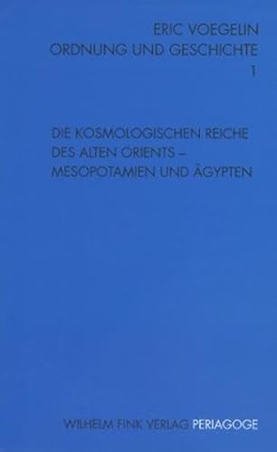 Ordnung und Geschichte, Bd.1, Die kosmologischen Reiche des alten Orients (Periagoge / Ordnung und Geschichte) von Fink Wilhelm GmbH + Co.KG