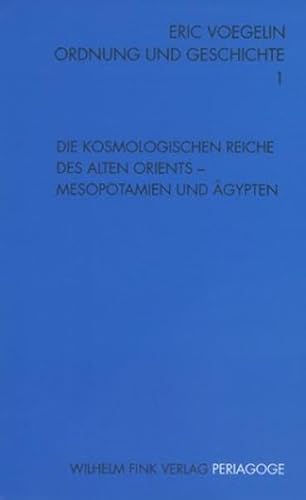 Ordnung und Geschichte, Bd.1, Die kosmologischen Reiche des alten Orients (Periagoge / Ordnung und Geschichte) von Fink Wilhelm GmbH + Co.KG