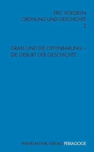 Ordnung und Geschichte: Ordnung und Geschichte 2. Israel und die Offenbarung - Die Geburt der Geschichte: Bd 2 (Periagoge / Ordnung und Geschichte)