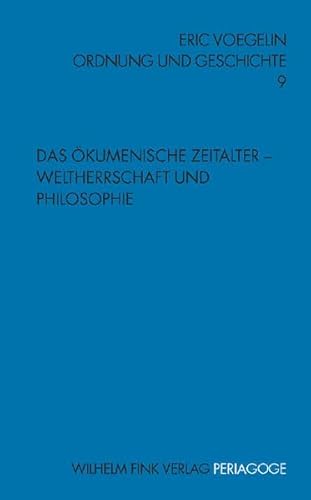 Ordnung und Geschichte: Ordnung und Geschichte 9. Das Ökumenische Zeitalter - Weltherrschaft und Philosophie: Bd 9 (Periagoge / Ordnung und Geschichte)