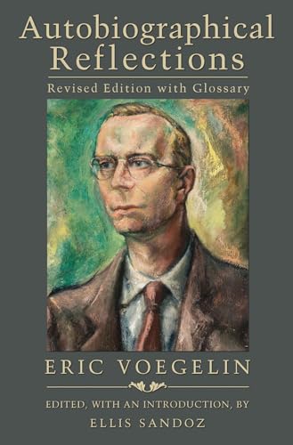 Autobiographical Reflections: Revised Edition with Glossary (Eric Voegelin Institute Series in Political Philosophy, Band 1) von Brand: University of Missouri