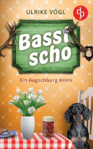 Basst scho: Ein Augschburg Krimi von dp DIGITAL PUBLISHERS GmbH