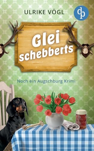 Glei schebberts | Noch ein lustiger Augschburg Krimi mit bayrischem Charme: Alte Leichen und neue Fälle von dp Verlag