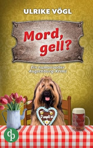 Mord, gell? | Ein humorvoller Augschburg-Krimi: Ein tödliches Volksfest und ein neuer Mord Fall für Ermittlerinnen Hansen & Danner von dp DIGITAL PUBLISHERS GmbH