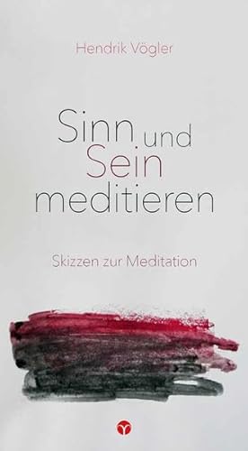 Sinn und Sein meditieren: Eine Skizze. Mit einem Geleitwort von Georg Soldner und Thomas Breitkreuz. Sinn und Sein meditieren: Eine Skizze. Mit einem Geleitwort von Georg Soldner und Thomas Breitkreuz.