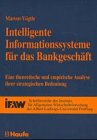 Intelligente Informationssysteme für das Bankgeschäft.: Eine theoretische und empirische Analyse ihrer strategischen Bedeutung. Diss. von Haufe Verlag