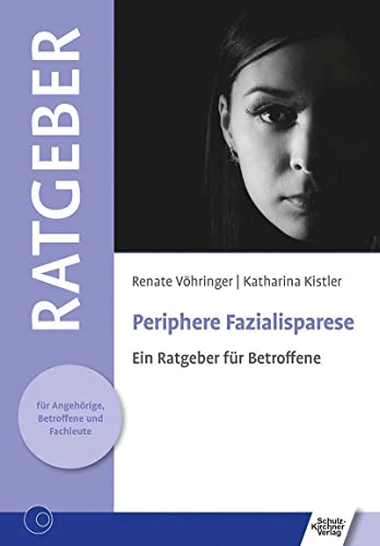 Periphere Fazialisparese: Ein Ratgeber für Betroffene (Ratgeber für Angehörige, Betroffene und Fachleute) von Schulz-Kirchner