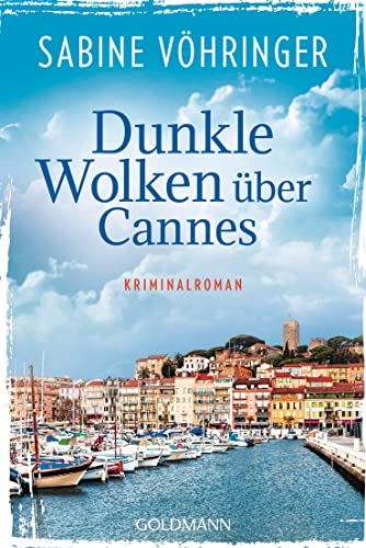 Dunkle Wolken über Cannes: Kriminalroman (Ein Fall für Conny von Klarg, Band 2) von Goldmann