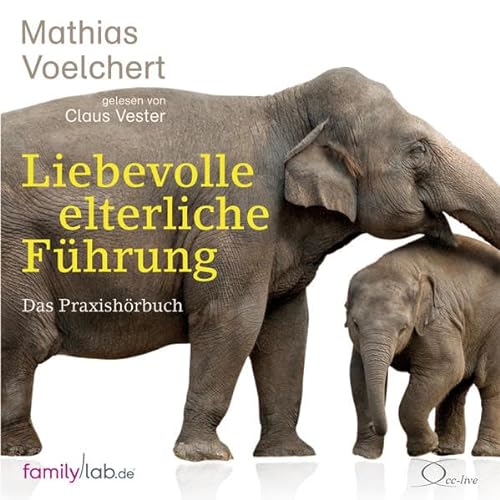 Liebevolle elterliche Führung: Das Praxishörbuch (edition familylab)