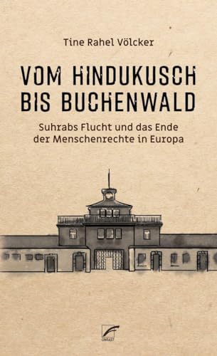 Vom Hindukusch bis Buchenwald: Suhrabs Flucht und das Ende der Menschenrechte in Europa