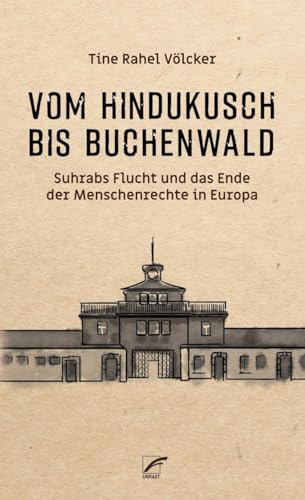 Vom Hindukusch bis Buchenwald: Suhrabs Flucht und das Ende der Menschenrechte in Europa von Unrast Verlag