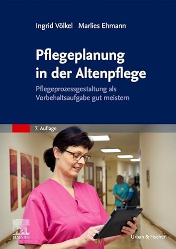 Pflegeplanung in der Altenpflege: Pflegeprozessgestaltung als Vorbehaltsaufgabe gut meistern von Elsevier