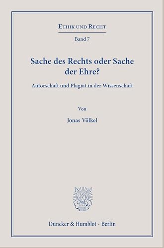 Sache des Rechts oder Sache der Ehre?: Autorschaft und Plagiat in der Wissenschaft. (Ethik und Recht) von Duncker & Humblot GmbH