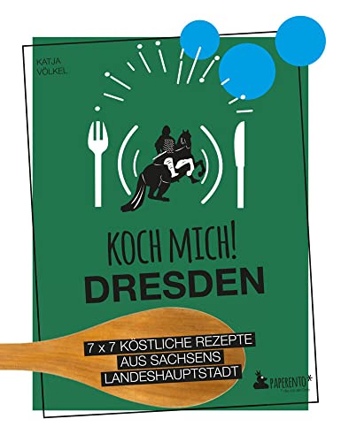 Koch mich! Dresden - Das Kochbuch: 7 x 7 köstliche Rezepte aus Sachsens Landeshauptstadt: Das Dresden-Kochbuch mit kreativen Rezepten aus der Region. (Paperento: ... die mit der Ente) von Edition Wannenbuch