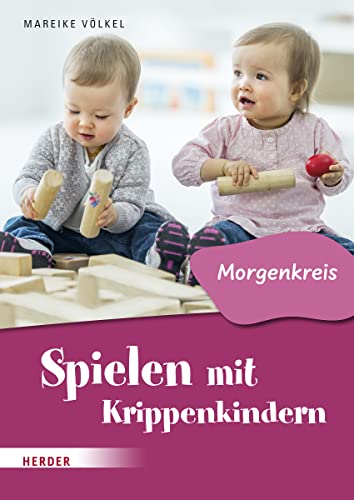 Spielen mit Krippenkindern: Morgenkreis von VERLAG HERDER GMBH
