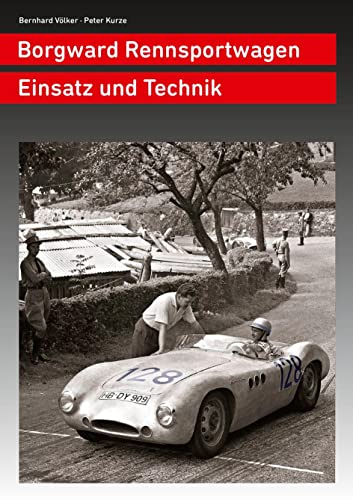 Borgward Rennsportwagen: Einsatz und technik (Autos aus Bremen) von Kurze, Peter