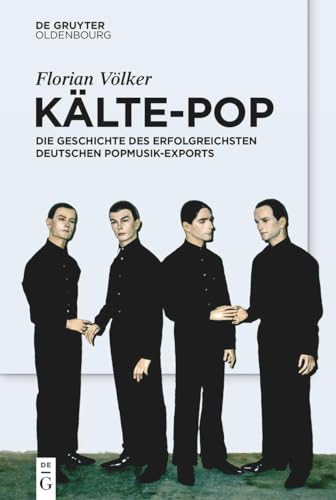 Kälte-Pop: Die Geschichte des erfolgreichsten deutschen Popmusik-Exports von De Gruyter Oldenbourg