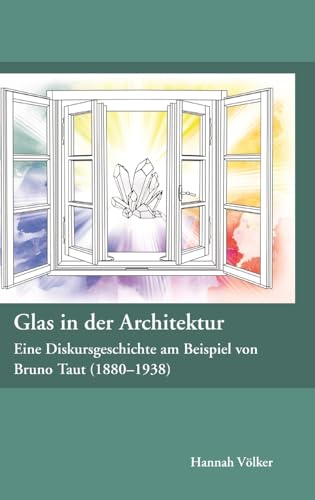 Glas in der Architektur ¿ Eine Diskursgeschichte am Beispiel von Bruno Taut (1880¿1938) von tredition