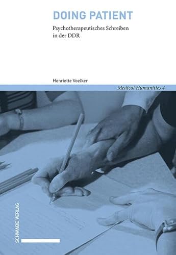 Doing Patient: Psychotherapeutisches Schreiben in der DDR (Medical Humanities) von Schwabe Verlagsgruppe AG Schwabe Verlag