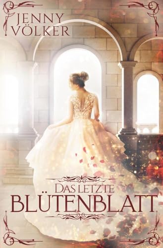 Das letzte Blütenblatt: Märchenhafte Romantasy von tolino media