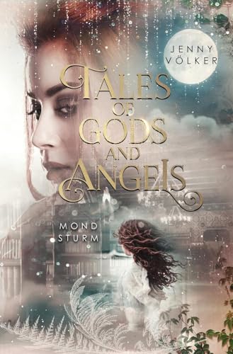 Tales of Gods and Angels - Mondsturm: abschließender Band der Trilogie (VergessenMärchenSaga)