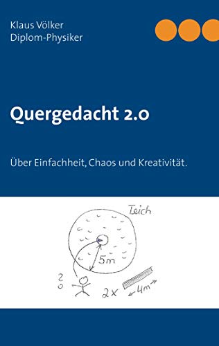Quergedacht 2.0: Über Einfachheit, Chaos und Kreativität. Naturwissenschaftliche Phänomene in den Alltag übertragen