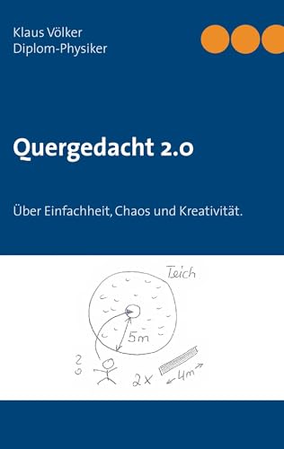 Quergedacht 2.0: Über Einfachheit, Chaos und Kreativität. Naturwissenschaftliche Phänomene in den Alltag übertragen Quergedacht 2.0: Über Einfachheit, Chaos und Kreativität. Naturwissenschaftliche Phänomene in den Alltag übertragen