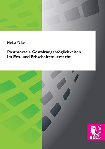 Postmortale Gestaltungsmöglichkeiten im Erb- und Erbschaftsteuerrecht Postmortale Gestaltungsmöglichkeiten im Erb- und Erbschaftsteuerrecht