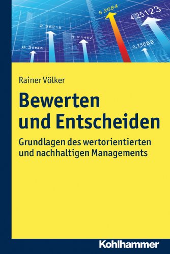 Bewerten und Entscheiden: Grundlagen des wertorientierten und nachhaltigen Managements